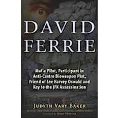 Books David Ferrie: Mafia Pilot, Participant in Anti-Castro Bioweapon Plot, Friend of Lee Harvey Oswald and Key to the JFK Assassination (Paperback, 2013)