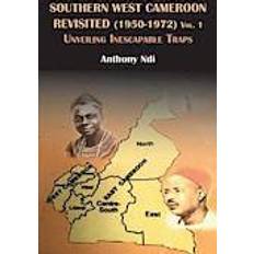 Ndi Southern West Cameroon Revisited (1950-1972) Volume One. Unveiling Inescapable Traps (Häftad, 2014)