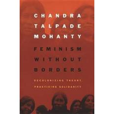 Feminism without Borders: Decolonizing Theory, Practicing Solidarity (Paperback, 2003)