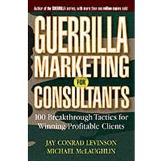 Guerrilla Marketing for Consultants: Breakthrough Tactics for Winning Profitable Clients (Häftad, 2004)