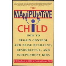 manipulative child how to regain control and raise resilient resourceful an