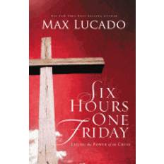 six hours one friday living in the power of the cross