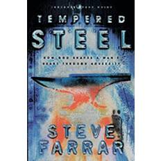 tempered steel how god shaped a mans heart through adversity