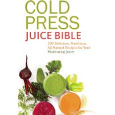 Press juice cold press juice bible 300 delicious nutritious all natural recipes for you