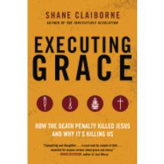 Books executing grace how the death penalty killed jesus and why its killing us