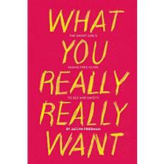 Books what you really really want the smart girls shame free guide to sex and saf