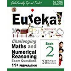 P 11 plus Eureka! Challenging Maths and Numerical Reasoning Exam Questions for 11+ Book 2: 30 modern-style, multi-part Eleven Plus questions with full step-by-step methods, tips and tricks: Volume 2