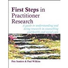 First Steps in Practitioner Research: A guide to understanding and doing research in counselling and health and social care (Steps in Counselling Series)