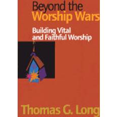 Long vital Beyond the Worship Wars: Building Vital and Faithful Worship