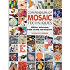 Compendium of Mosaic Techniques: 300 Tips, Techniques, Trade Secrets and Templates