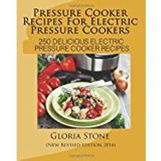 Pressure cooker Pressure Cooker Recipes For Electric Pressure Cookers: 250 Delicious Electric Pressure Cooker Recipes