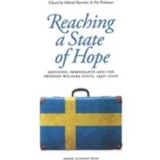 Reaching a state of hope: refugees, immigrants and the Swedish welfare state, 1930-2000 (Inbunden, 2013)