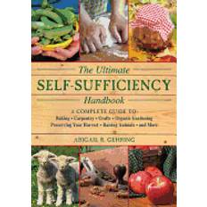 ultimate self sufficiency handbook a complete guide to baking crafts garden