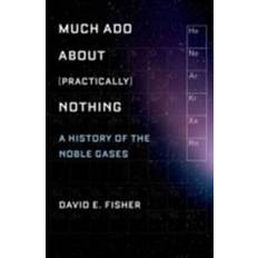 Nothing a Much Ado about (Practically) Nothing: A History of the Noble Gases (E-Book, 2015)