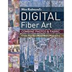 Wen Redmond's Digital Fiber Art: Combine Photos & Fabric - Create Your Own Mixed-Media Masterpiece (Paperback, 2017)