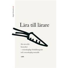 Lära till lärare - Att utveckla läraryrket, vetenskapligt förhållningssätt och vetenskaplig metodik (Häftad)