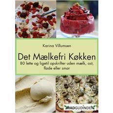 Bøger Det mælkefri køkken: 80 lette og ligetil opskrifter uden mælk, ost, fløde eller smør (Indbundet, 2013)