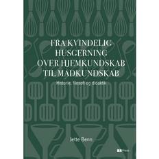 Bøger Fra kvindelig husgerning over hjemkundskab til madkundskab: historie, filosofi og didaktik (Hæftet, 2016)