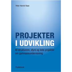 Bøger Projekter i udvikling: at strukturere, styre og lede projekter om gymnasieundervisning (Hæftet, 2014)