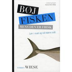 Bøj fisken mens den er frisk: Lev i nuet og nå større mål (Indbundet, 2009)