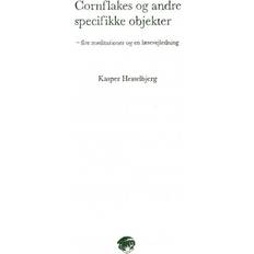 Cornflakes og andre specifikke objekter: fire meditationer og en læsevejledning (Hæftet, 2014)