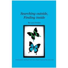 Searching outside, Finding inside: A book of poems, searching for inner truth, through the power of the written word (Hæftet, 2005)