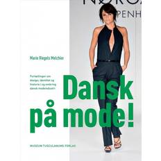 Dansk design historie Dansk på mode: Fortællinger om design, identitet og historie i og omkring dansk modeindustri (Hæftet, 2013)