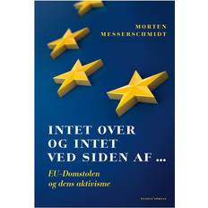 Intet over og intet ved siden af -: EU-Domstolen og dens aktivisme (Hæftet, 2013)