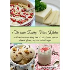 The basic dairy free kitchen: 80 recipes completely free from dairy, butter, cream, cheese, gluten, soy and refined sugar (Hæftet, 2017)