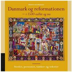 Bøger Danmark og reformationen - i 1500-tallet og nu: steder, personer, tanker og tekster (Hæftet, 2017)