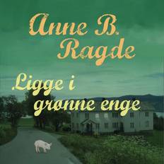 Anne b ragde Ligge i grønne enge (Lydbog, MP3, 2016)