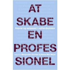 At skabe en professionel: ansvar og autonomi i velfærdsstaten (Hæftet, 2012)