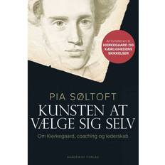 Pia søltoft Kunsten at vælge sig selv. Om Kierkegaard, coaching og lederskab (E-bog, 2015)