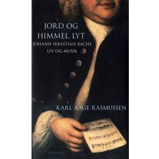 Jord og himmel, lyt: Johann Sebastian Bachs liv og musik (Häftad, 2014)