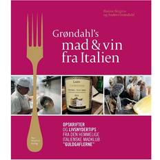 Hanne birgitte grøndahl Grøndahl's mad & vin fra Italien: opskrifter og livsnydertips fra den hemmelige italienske madklub "Guldgaflerne" (Indbundet, 2013)