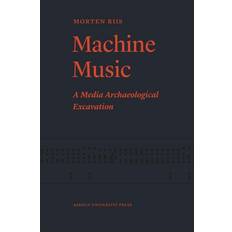 Machine music: a media archaeological excavation (Hæftet, 2016)