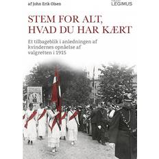 Stem for alt, hvad du har kært: Et tilbageblik i anledning af kvindernes opnåelse af valgretten i 1915 (Indbundet, 2014)