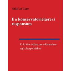 Bøger En konservatorielærers responsum: Et kritisk indlæg om uddannelses- og kulturpolitikken (Hæftet, 2010)