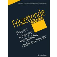Frisættende ledelse: kunsten at integrere medarbejdere i ledelsesprocesser (Hæftet, 2011)
