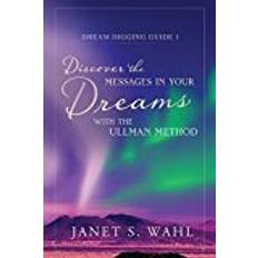 Method s Discover the Messages in Your Dreams with the Ullman Method