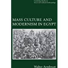 Armbrust Mass Culture and Modernism in Egypt (Cambridge Studies in Social and Cultural Anthropology)