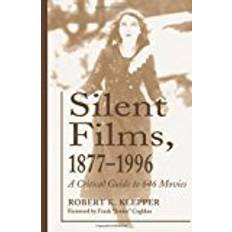 Silent Films, 1877-1996: A Critical Guide to 646 Movies