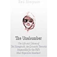 Unabomber The Unabomber: The Life and Crimes of Ted Kaczynski, the Domestic Terrorist Responsible for the FBI’s Most Expensive Manhunt