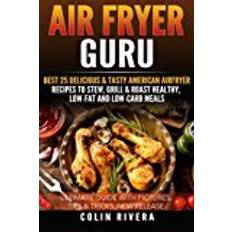 Low fat fryer Air Fryer Guru:: Best 25 Delicious & Tasty American Airfryer Recipes To Stew, Grill & Roast Healthy, Low-Fat and Low-Carb Meals