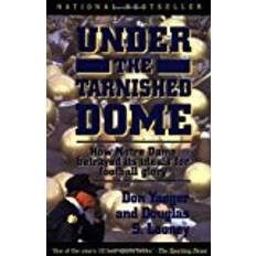 Books Under The Tarnished Dome: How Notre Dame Betrayd Ideals For Football Glory: How Notre Dame Betrayed Its Ideals for Football Glory