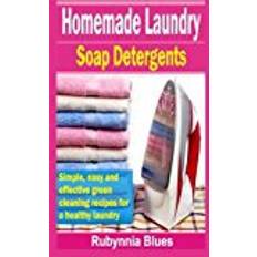 Simple soap Homemade Laundry Soap Detergents: Simple, Easy and Effective Green Cleaning Recipes for a Healthy Laundry