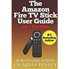 Fire stick tv The Amazon Fire TV Stick User Guide: Your Guide to Movies, TV, Apps, Games & More!