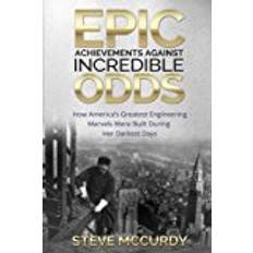 Greatest days Epic Achievements Against Incredible Odds: How America's Greatest Engineering Marvels Were Built During Her Darkest Days