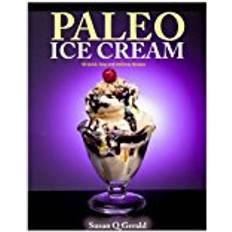 Easy ice Paleo Ice Cream: 50 Quick, Easy and Delicious Recipes