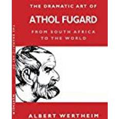 World to south africa The Dramatic Art of Athol Fugard: From South Africa to the World